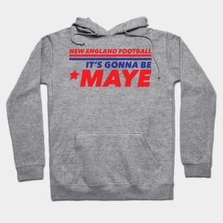 It's Gonna Be Maye NEW ENGLAND Hoodie